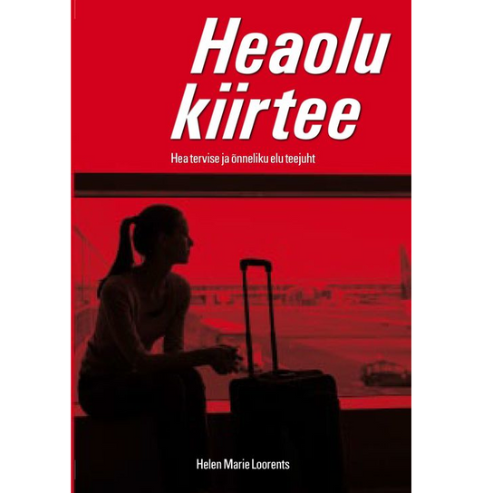 Raamat "Heaolu kiirtee. Hea tervise ja õnneliku elu teejuht"